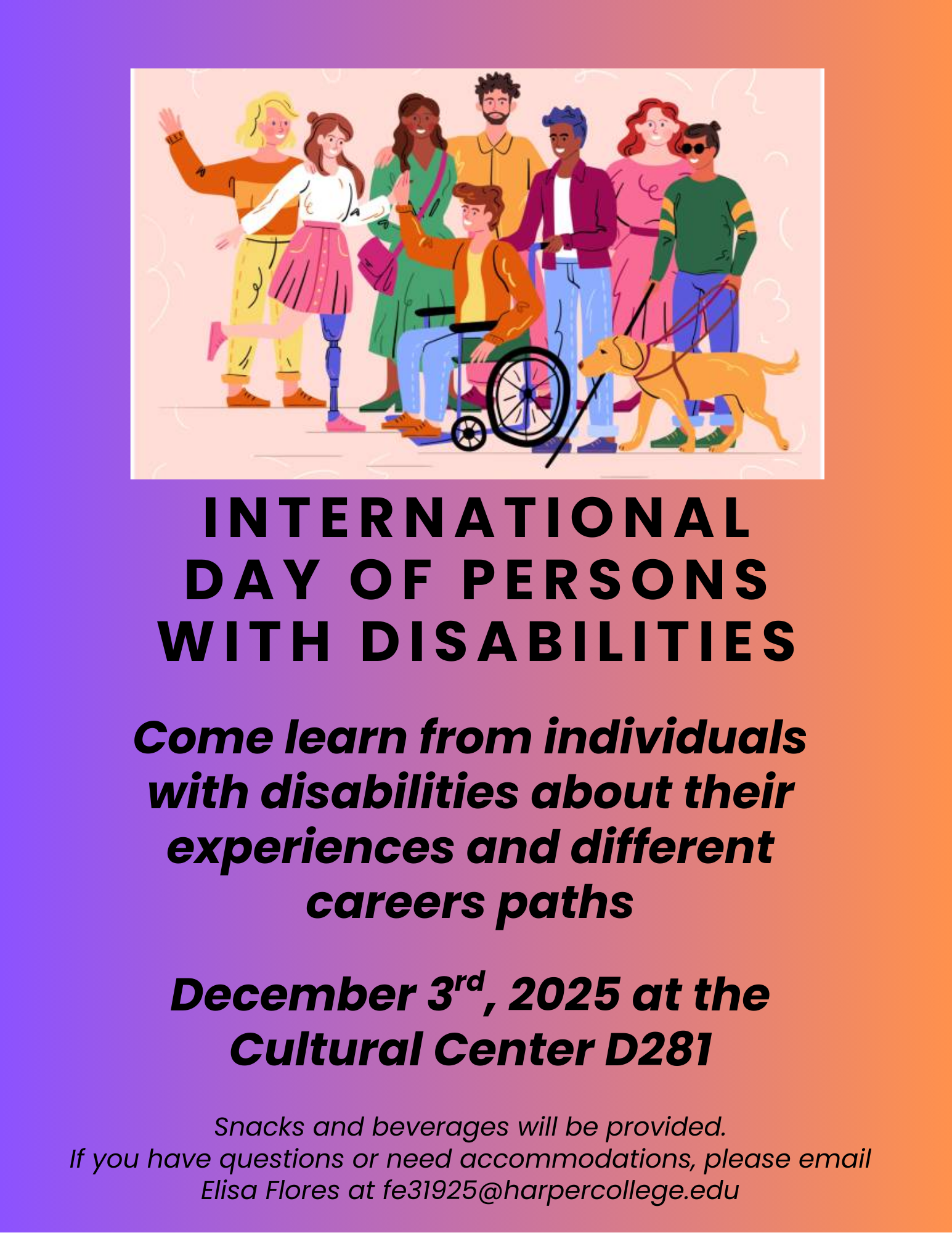 A promotional poster for International Day of Persons with Disabilities, with colorful illustrations of diverse individuals, some using wheelchairs, prosthetic limbs, or guide dogs. It invites learning from people with disabilities about their experiences and career paths, scheduled for December 3rd, 2025, at Cultural Center D281. Snacks and beverages provided; contact Elisa Flores at fe31925@harpercollege.edu for questions or accommodations.