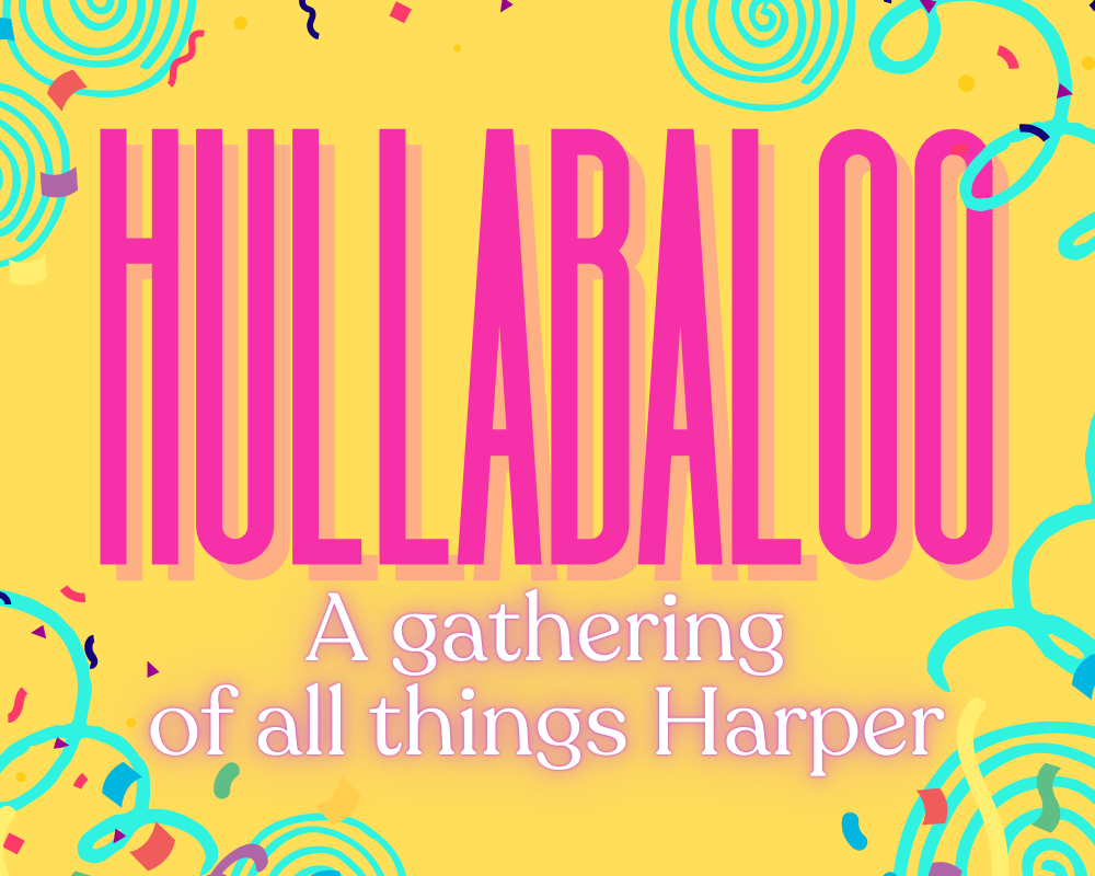 Hullabaloo; A gathering of all Things Harper text with decorative curls and confetti graphics